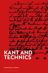 Kant and Technics : From the Critique of Pure Reason to the Opus Postumum