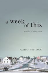 A Week of This : A Novel in Seven Days
