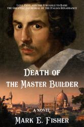 Death of the Master Builder : Love, Envy, and the Struggle to Raise the Greatest Cathedral of the Italian Renaissance