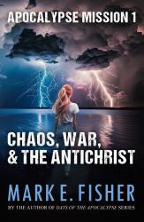 Apocalypse Mission I : Chaos, War, and the Antichrist