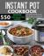 550 Instant Pot Recipes Cookbook : Easy, Delicious and Budget Friendly Instant Pot Recipes for Healthy Leaving (Electric Pressure Cooker Cookbook) (Instant Pot Coo