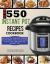 The New 550 Instant Pot Recipes Cookbook : 550 Electric Pressure Cooker Recipes Made Twice As Delicious in Half the Time with the Instant Pot