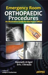 Emergency Room Orthopaedic Procedures : An Illustrative Guide for the House Officer