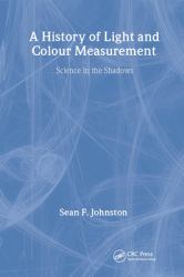 A History of Light and Colour Measurement : Science in the Shadows