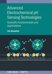 Advanced Electrochemical PH Sensing Technologies : Scientific Fundamentals and Applications