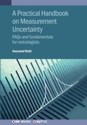 A Practical Handbook on Measurement Uncertainty : FAQs and Fundamentals for Metrologists