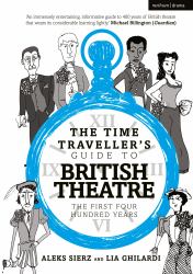 The Time Traveller's Guide to British Theatre : The First Four Hundred Years