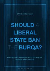 Should a Liberal State Ban the Burqa? : Reconciling Liberalism, Multiculturalism and European Politics
