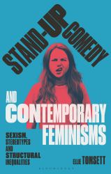 Stand-Up Comedy and Contemporary Feminisms : Sexism, Stereotypes and Structural Inequalities