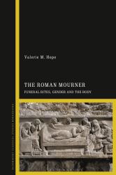 The Roman Mourner : Funeral Rites, Gender and the Body