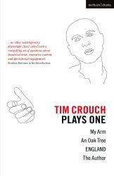 Tim Crouch: Plays One : The Author; England; an Oak Tree; My Arm