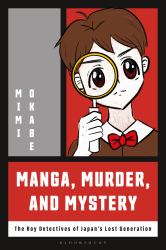 Manga, Murder and Mystery : The Boy Detectives of Japan's Lost Generation