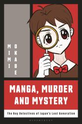 Manga, Murder and Mystery : The Boy Detectives of Japan's Lost Generation