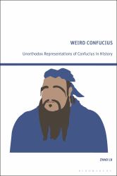 Weird Confucius : Unorthodox Representations of Confucius in History