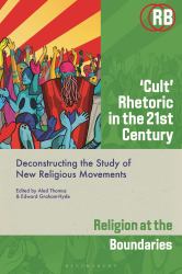 'Cult' Rhetoric in the 21st Century : Deconstructing the Study of New Religious Movements