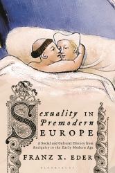 Sexuality in Premodern Europe : A Social and Cultural History from Antiquity to the Early Modern Age