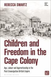 Children and Freedom in the Cape Colony : Age, Labour and Apprenticeship in the Post-Emancipation British Empire
