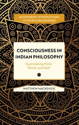 Consciousness in Indian Philosophy : Illuminating Minds, Objects, and Selves