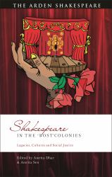 Shakespeare in The 'Post'Colonies : Legacies, Cultures and Social Justice