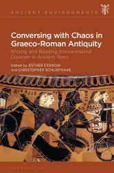 Conversing with Chaos in Graeco-Roman Antiquity : Writing and Reading Environmental Disorder in Ancient Texts