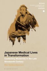 Japanese Medical Lives in Transformation : Contesting Modernity in the Late Nineteenth Century