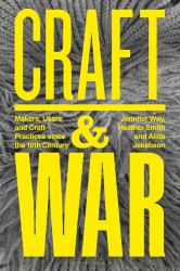 Craft and War : Makers, Users, and Craft Practices since the 19th Century