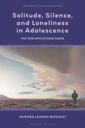Solitude, Silence and Loneliness in Adolescence : The Teen Who Stands Alone