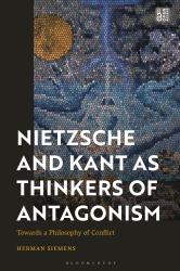 Nietzsche and Kant As Thinkers of Antagonism : Towards a Philosophy of Conflict
