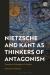 Nietzsche and Kant As Thinkers of Antagonism : Towards a Philosophy of Conflict
