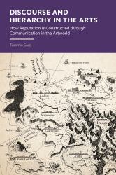 Discourse and Hierarchy in the Arts : How Reputation Is Constructed Through Communication in the Artworld