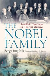 The Nobel Family : Swedish Geniuses in Tsarist Russia