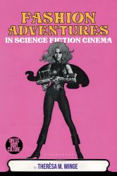 Fashion Adventures in Science Fiction Cinema : Exploring the Material and Visual Cultures from Science Fiction Films