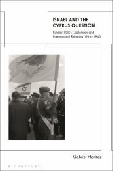 Israel and the Cyprus Question : Foreign Policy, Diplomacy and International Relations 1946-1960