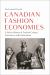 Canadian Fashion Economies : A Select History of Fashion Culture, Commerce, and Colonization