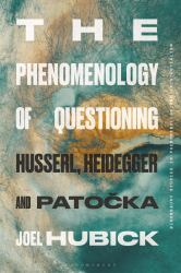 The Phenomenology of Questioning : Husserl, Heidegger and Patocka