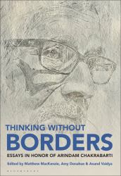 Thinking Without Borders : Essays in Honor of Arindam Chakrabarti