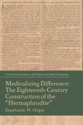Medicalizing Difference : The Eighteenth-Century Construction of the Hermaphrodite