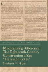 Medicalizing Difference : The Eighteenth-Century Construction of the Hermaphrodite