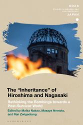 The 'Inheritance' of Hiroshima and Nagasaki : Rethinking the Bombings Towards a Post-Survivor World