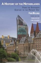 A History of the Netherlands : From the Sixteenth Century to the Present Day