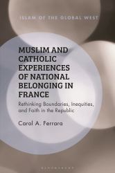 Muslim and Catholic Experiences of National Belonging in France : Rethinking Boundaries, Inequities, and Faith in the Republic