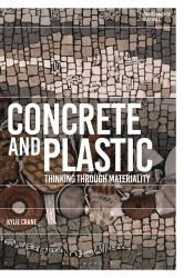 Concrete and Plastic : Thinking Through Materiality