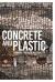 Concrete and Plastic : Thinking Through Materiality