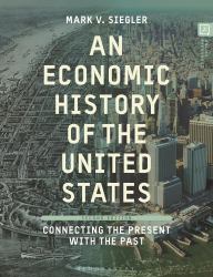 An Economic History of the United States : Connecting the Present with the Past