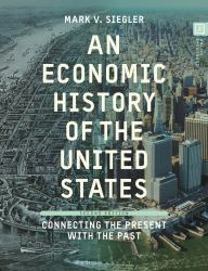 An Economic History of the United States : Connecting the Present with the Past