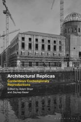 Architectural Replicas : Contentious Contemporary Reproductions