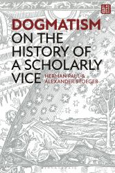 Dogmatism : On the History of a Scholarly Vice