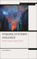 Staging Systemic Violence : British Theatre 2010-2019