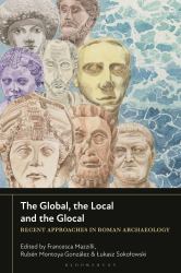The Global, the Local and the Glocal : Recent Approaches in Roman Archaeology