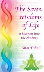 The Seven Wisdoms of Life : A Journey into the Chakras
